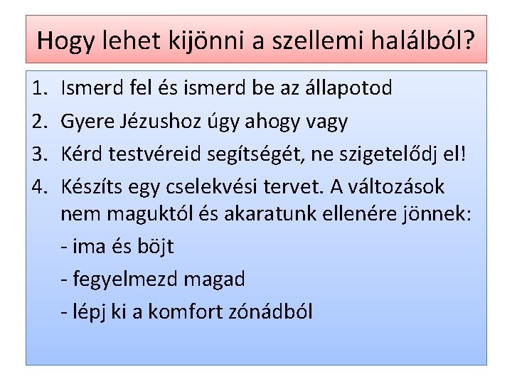 Hogy lehet kijönni a szellemi halálból? 1. 2. 3. 4. Ismerd fel és ismerd