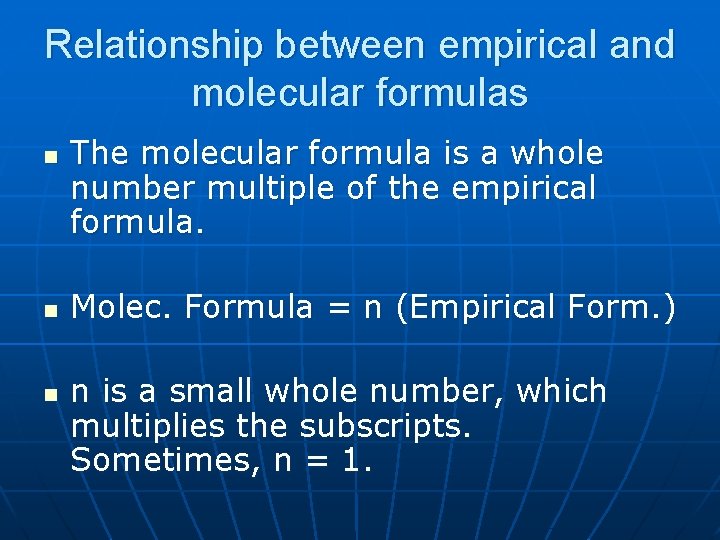 Relationship between empirical and molecular formulas n n n The molecular formula is a