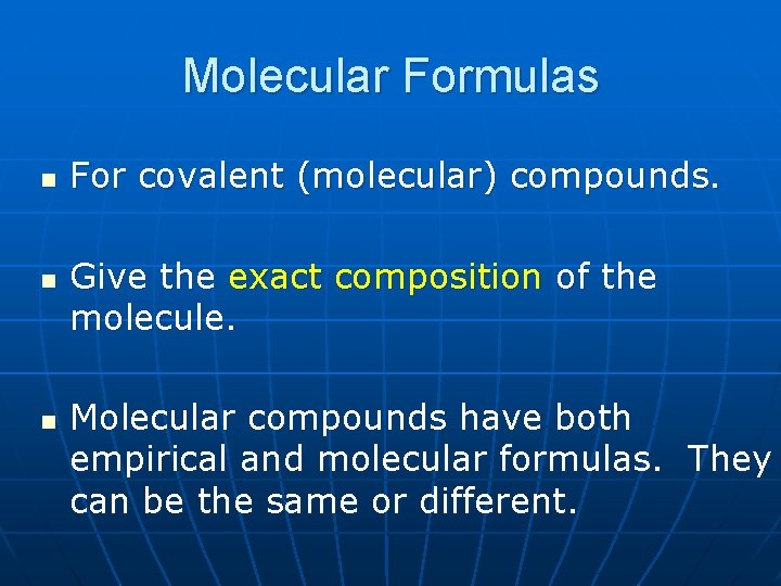 Molecular Formulas n n n For covalent (molecular) compounds. Give the exact composition of