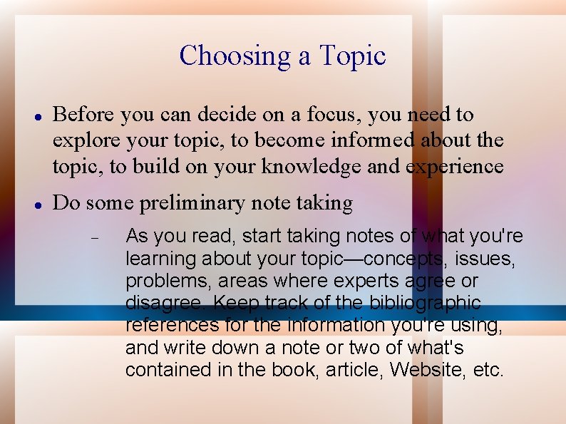 Choosing a Topic Before you can decide on a focus, you need to explore