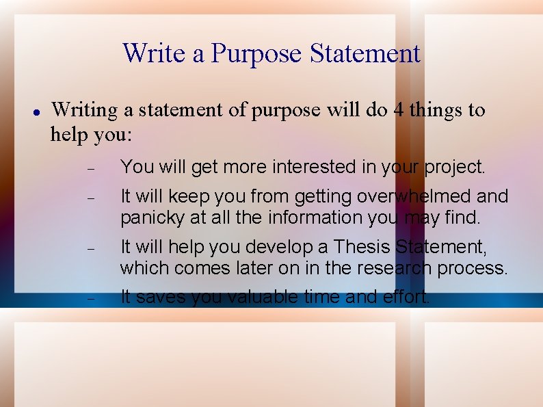Write a Purpose Statement Writing a statement of purpose will do 4 things to
