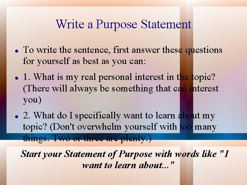 Write a Purpose Statement To write the sentence, first answer these questions for yourself