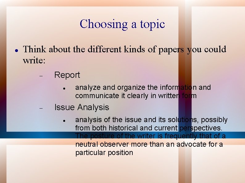 Choosing a topic Think about the different kinds of papers you could write: Report