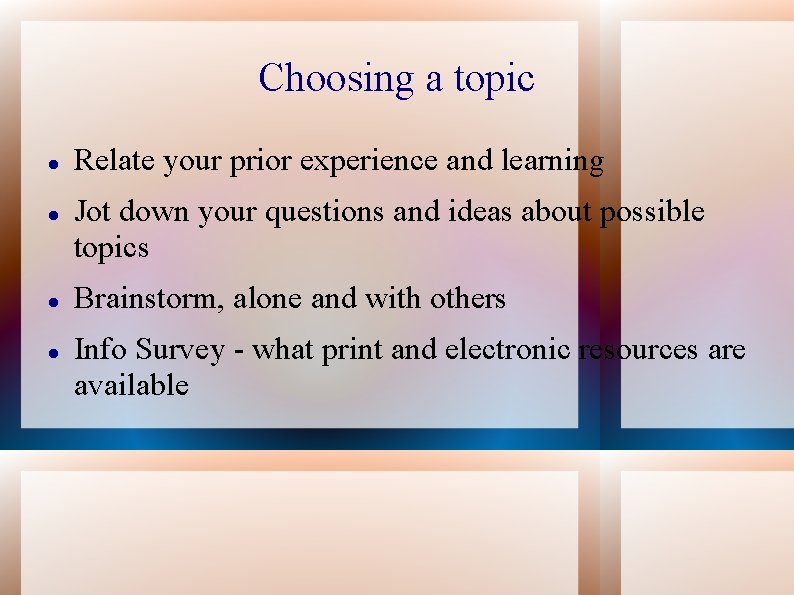 Choosing a topic Relate your prior experience and learning Jot down your questions and