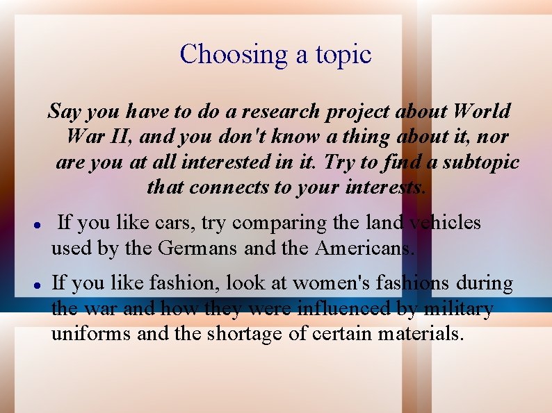 Choosing a topic Say you have to do a research project about World War