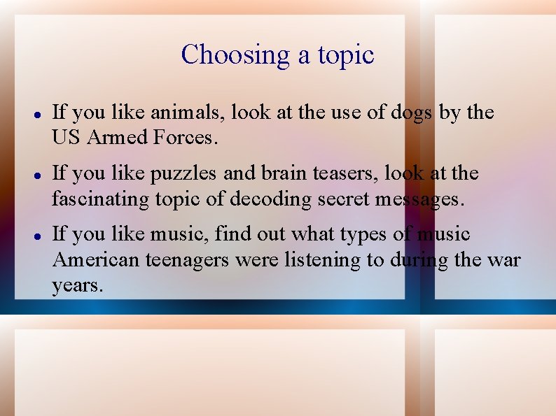 Choosing a topic If you like animals, look at the use of dogs by