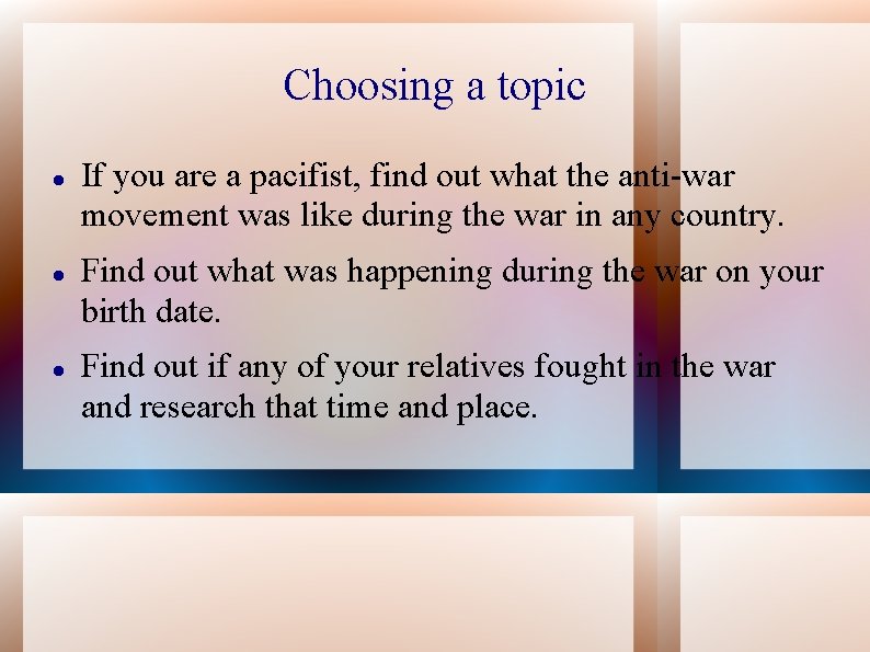 Choosing a topic If you are a pacifist, find out what the anti-war movement