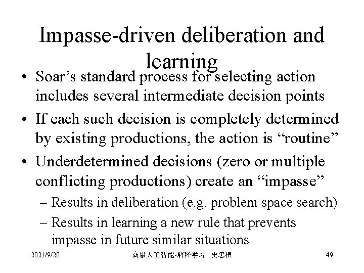 Impasse-driven deliberation and learning • Soar’s standard process for selecting action includes several intermediate