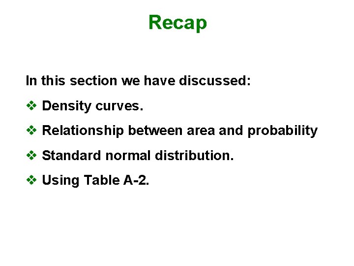 Recap In this section we have discussed: v Density curves. v Relationship between area