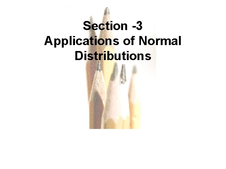 Section -3 Applications of Normal Distributions 