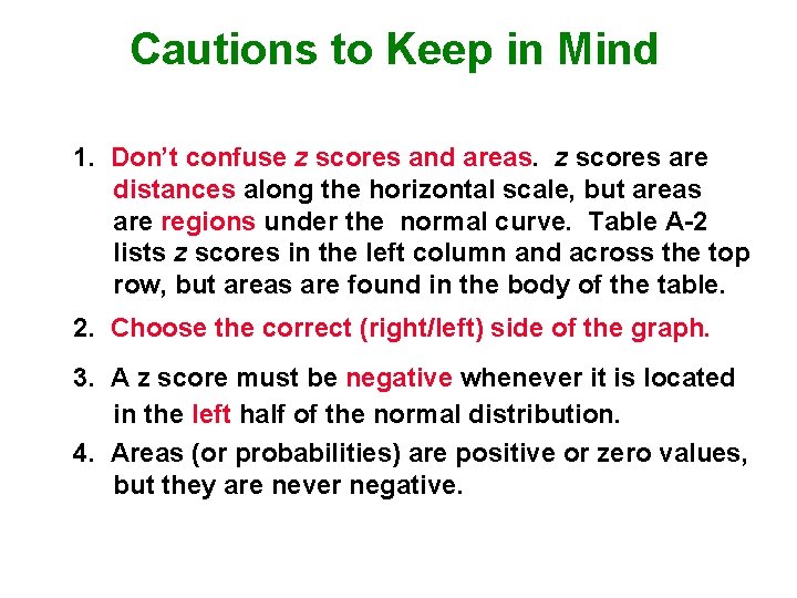 Cautions to Keep in Mind 1. Don’t confuse z scores and areas. z scores