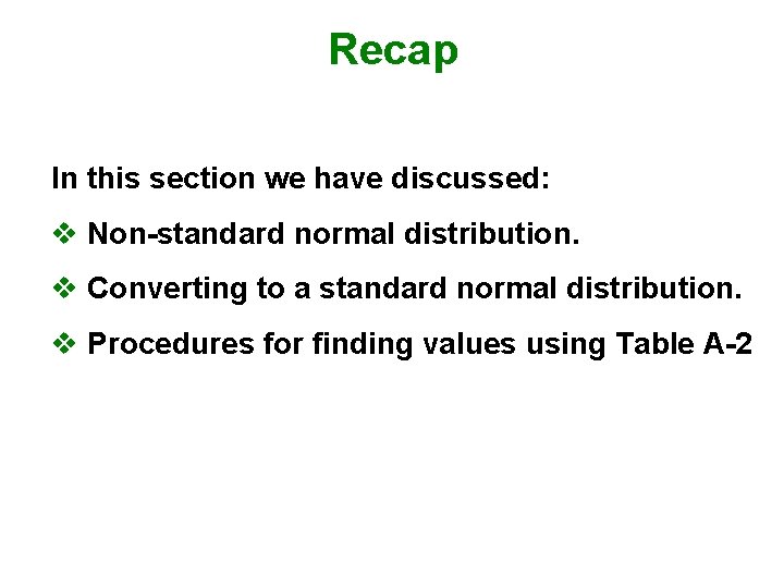 Recap In this section we have discussed: v Non-standard normal distribution. v Converting to