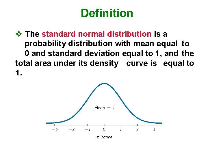 Definition v The standard normal distribution is a probability distribution with mean equal to