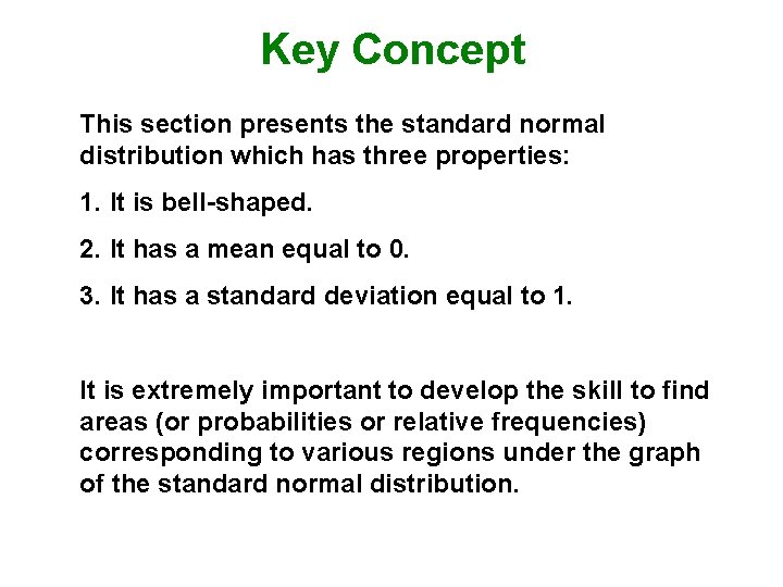 Key Concept This section presents the standard normal distribution which has three properties: 1.