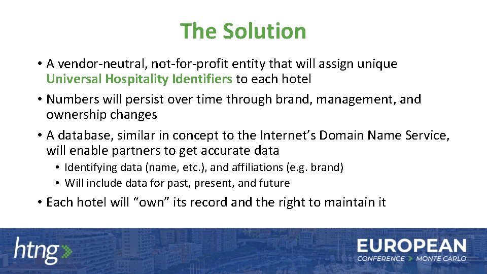 The Solution • A vendor-neutral, not-for-profit entity that will assign unique Universal Hospitality Identifiers