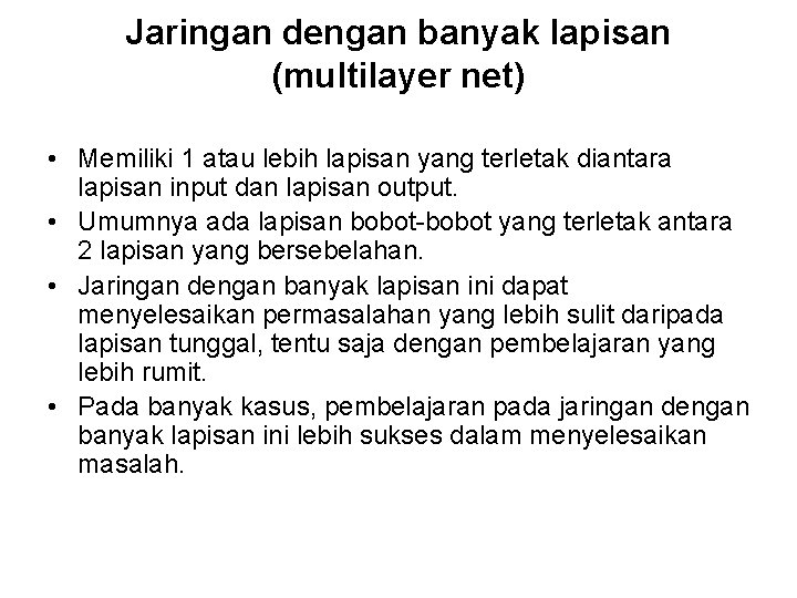 Jaringan dengan banyak lapisan (multilayer net) • Memiliki 1 atau lebih lapisan yang terletak