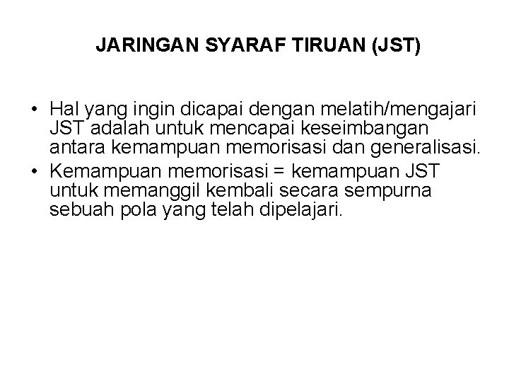 JARINGAN SYARAF TIRUAN (JST) • Hal yang ingin dicapai dengan melatih/mengajari JST adalah untuk