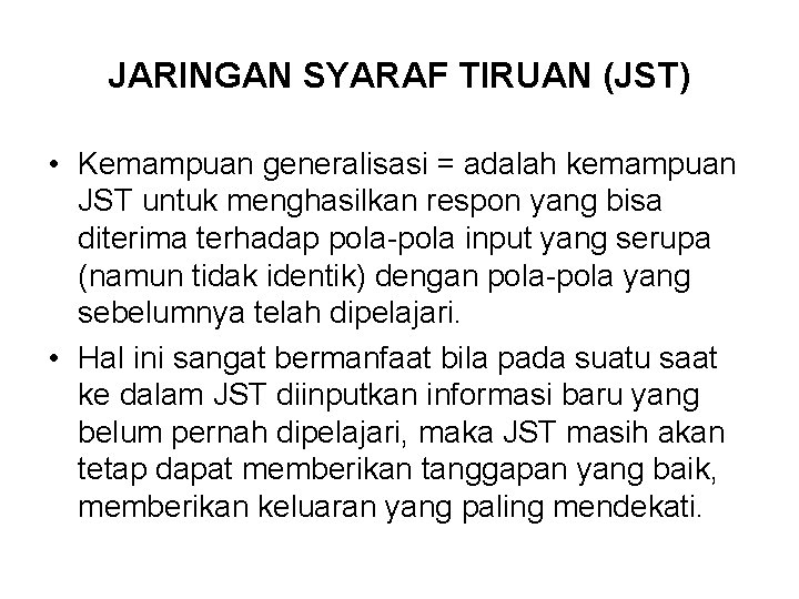JARINGAN SYARAF TIRUAN (JST) • Kemampuan generalisasi = adalah kemampuan JST untuk menghasilkan respon
