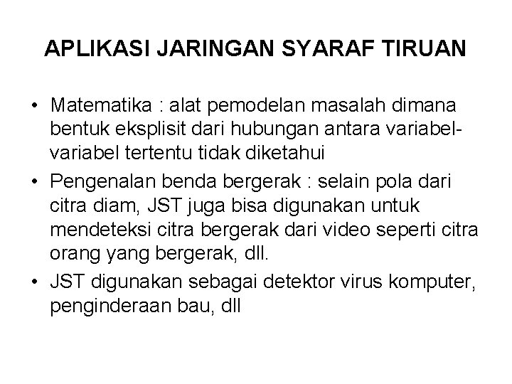 APLIKASI JARINGAN SYARAF TIRUAN • Matematika : alat pemodelan masalah dimana bentuk eksplisit dari