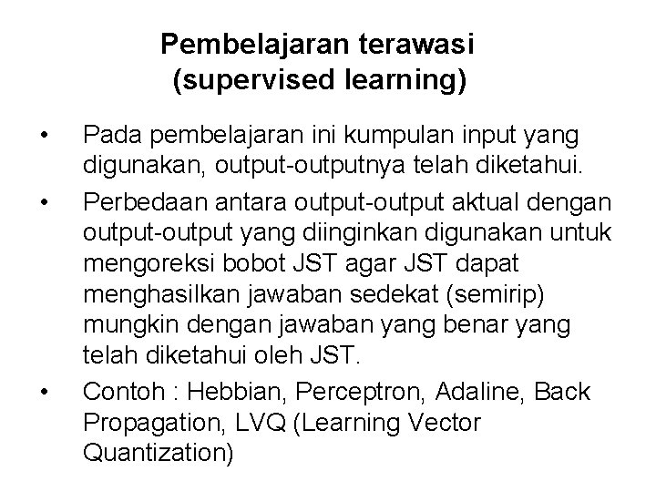 Pembelajaran terawasi (supervised learning) • • • Pada pembelajaran ini kumpulan input yang digunakan,