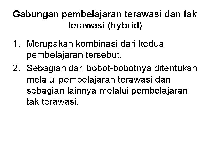 Gabungan pembelajaran terawasi dan tak terawasi (hybrid) 1. Merupakan kombinasi dari kedua pembelajaran tersebut.