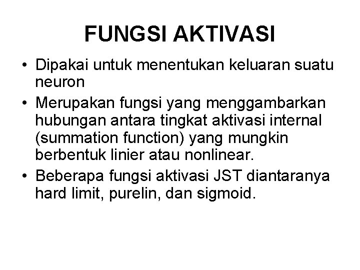 FUNGSI AKTIVASI • Dipakai untuk menentukan keluaran suatu neuron • Merupakan fungsi yang menggambarkan