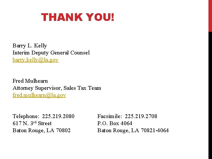 THANK YOU! Barry L. Kelly Interim Deputy General Counsel barry. kelly@la. gov Fred Mulhearn