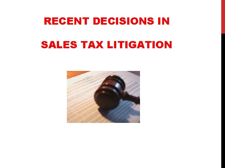 RECENT DECISIONS IN SALES TAX LITIGATION 