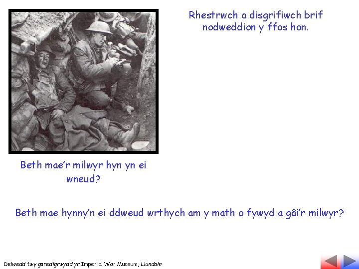 Rhestrwch a disgrifiwch brif nodweddion y ffos hon. Beth mae’r milwyr hyn yn ei