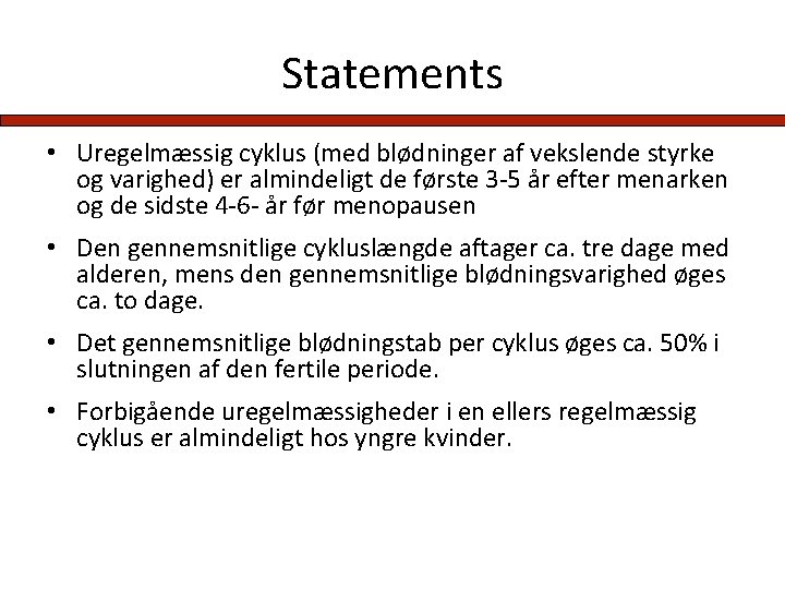 Statements • Uregelmæssig cyklus (med blødninger af vekslende styrke og varighed) er almindeligt de