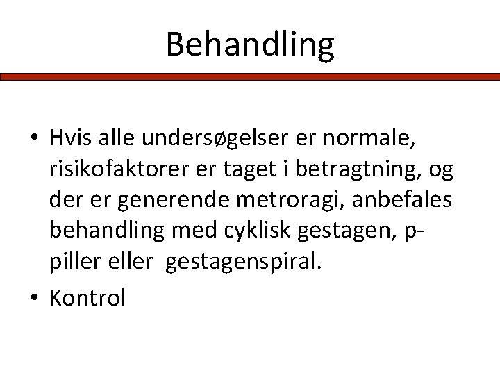 Behandling • Hvis alle undersøgelser er normale, risikofaktorer er taget i betragtning, og der