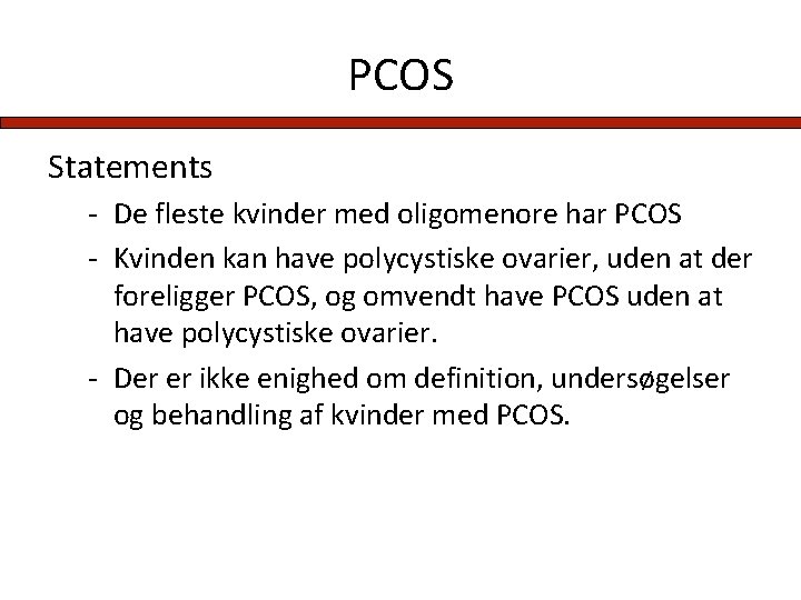 PCOS Statements - De fleste kvinder med oligomenore har PCOS - Kvinden kan have