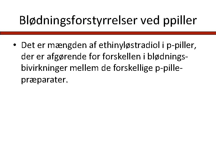 Blødningsforstyrrelser ved ppiller • Det er mængden af ethinyløstradiol i p-piller, der er afgørende