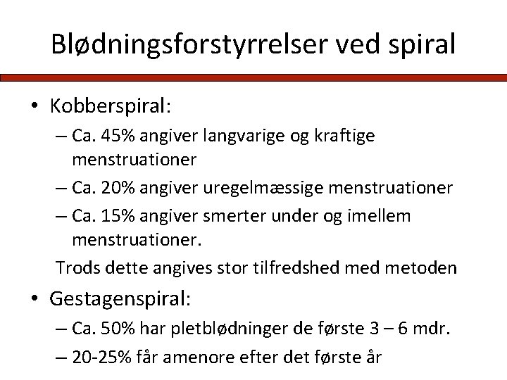 Blødningsforstyrrelser ved spiral • Kobberspiral: – Ca. 45% angiver langvarige og kraftige menstruationer –