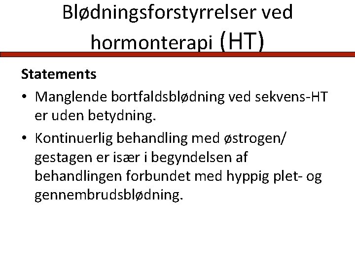 Blødningsforstyrrelser ved hormonterapi (HT) Statements • Manglende bortfaldsblødning ved sekvens-HT er uden betydning. •