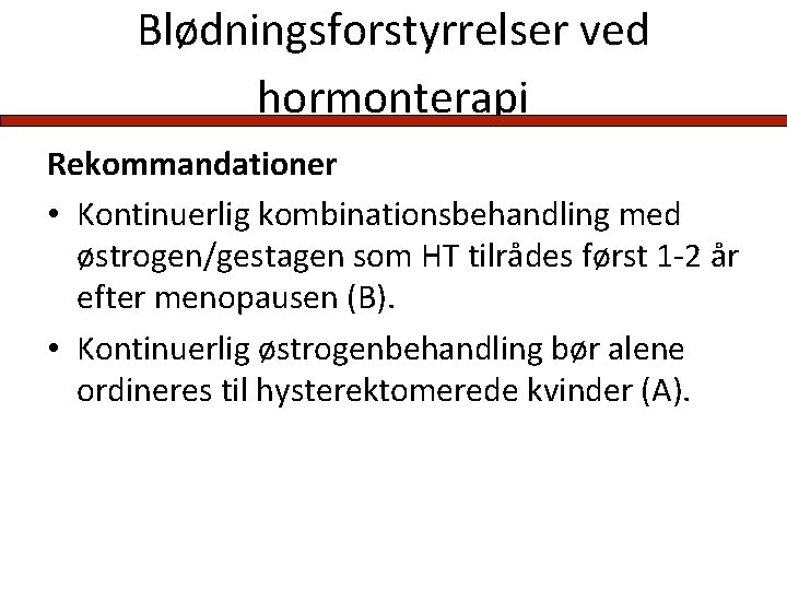 Blødningsforstyrrelser ved hormonterapi Rekommandationer • Kontinuerlig kombinationsbehandling med østrogen/gestagen som HT tilrådes først 1