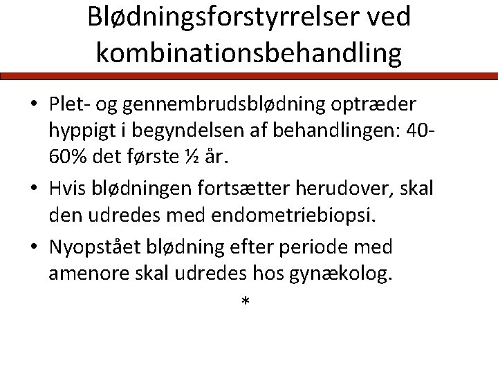 Blødningsforstyrrelser ved kombinationsbehandling • Plet- og gennembrudsblødning optræder hyppigt i begyndelsen af behandlingen: 4060%