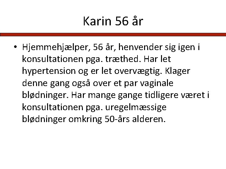 Karin 56 år • Hjemmehjælper, 56 år, henvender sig igen i konsultationen pga. træthed.