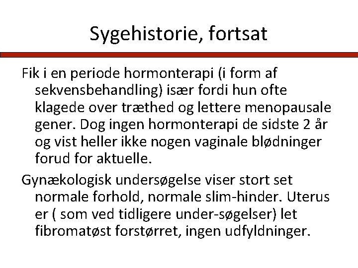 Sygehistorie, fortsat Fik i en periode hormonterapi (i form af sekvensbehandling) især fordi hun