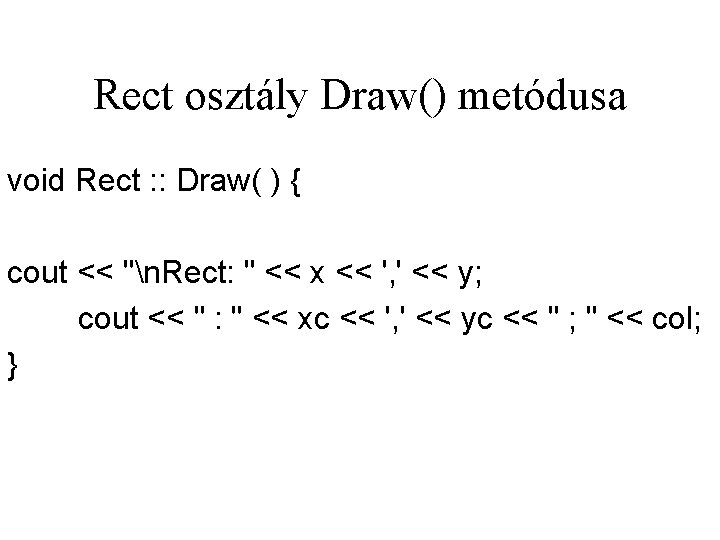 Rect osztály Draw() metódusa void Rect : : Draw( ) { cout << "n.