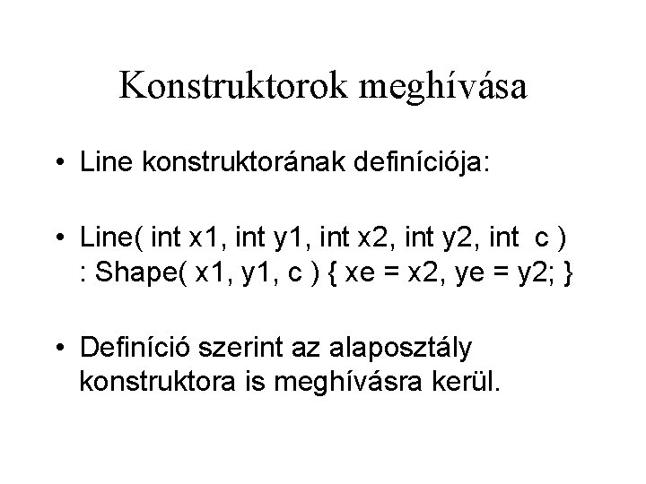 Konstruktorok meghívása • Line konstruktorának definíciója: • Line( int x 1, int y 1,