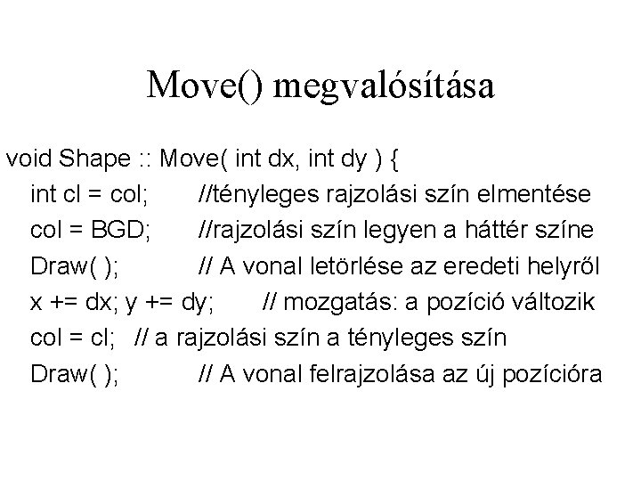 Move() megvalósítása void Shape : : Move( int dx, int dy ) { int