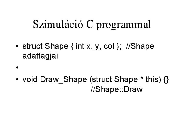 Szimuláció C programmal • struct Shape { int x, y, col }; //Shape adattagjai