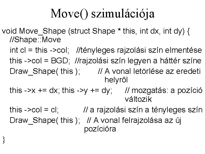 Move() szimulációja void Move_Shape (struct Shape * this, int dx, int dy) { //Shape: