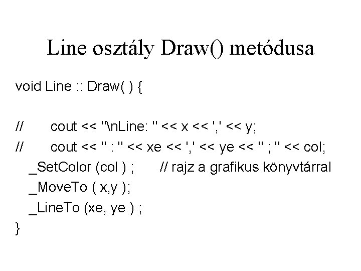 Line osztály Draw() metódusa void Line : : Draw( ) { // // }