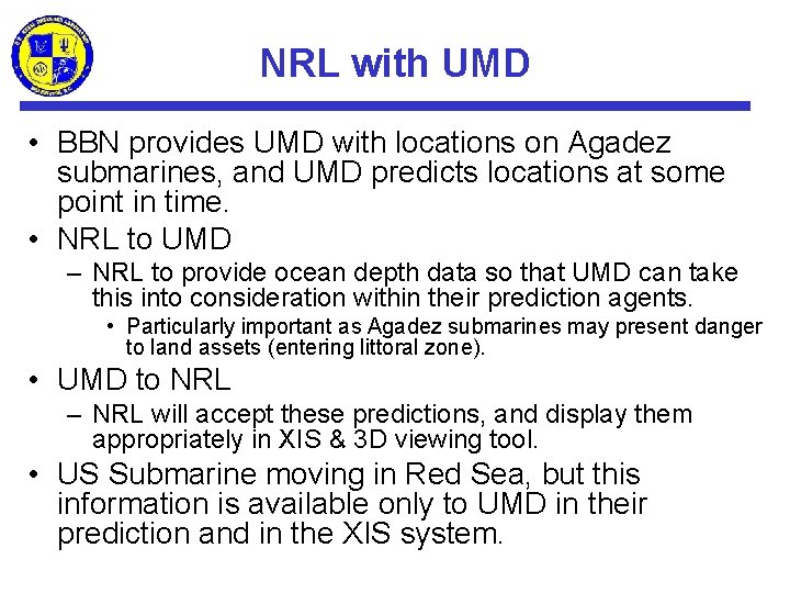 NRL with UMD • BBN provides UMD with locations on Agadez submarines, and UMD