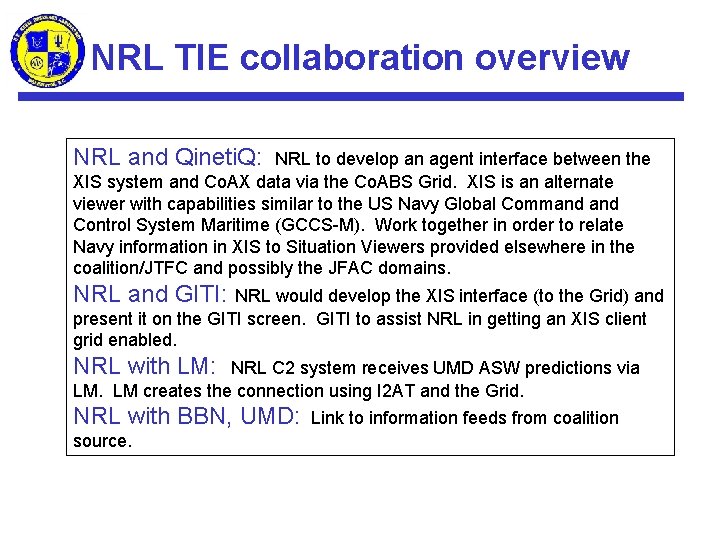 NRL TIE collaboration overview NRL and Qineti. Q: NRL to develop an agent interface