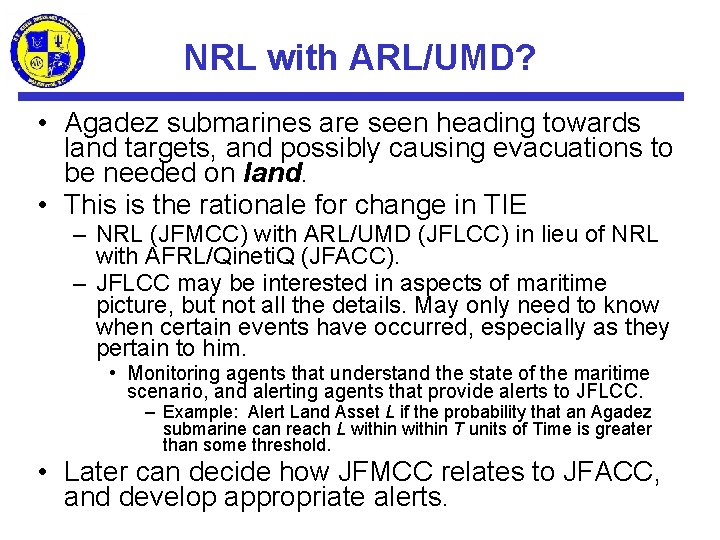 NRL with ARL/UMD? • Agadez submarines are seen heading towards land targets, and possibly