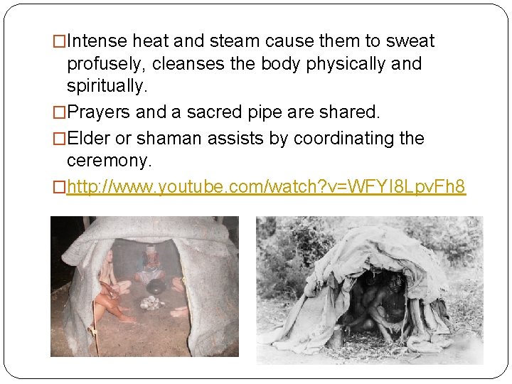 �Intense heat and steam cause them to sweat profusely, cleanses the body physically and