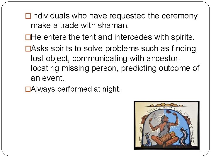 �Individuals who have requested the ceremony make a trade with shaman. �He enters the
